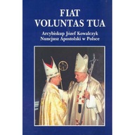 Fiat Voluntas Tua. Arcybiskup Józef Kowalczyk OPIS