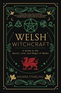 Welsh Witchcraft: A Guide to the Spirits, Lore,