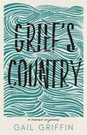Grief s Country: A Memoir in Pieces Griffin Gail