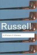 In Praise of Idleness: And Other Essays Russell