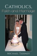 Catholics, Faith and Marriage Tierney Michael