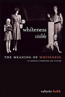 Whiteness Visible: The Meaning of Whiteness in