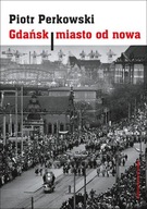Gdańsk Miasto od nowa Piotr Perkowski