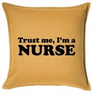 TRUST ME I'M A NURSE poduszka 50x50 prezent