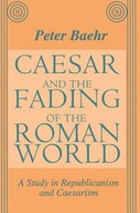 Caesar and the Fading of the Roman World: A Study