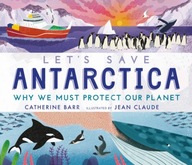 Let s Save Antarctica: Why we must protect our