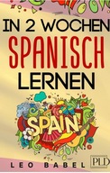 In 2 Wochen Spanisch lernen - Spanisch für Anfänger: Spanisch schnell und