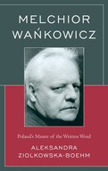 Melchior Wankowicz: Poland s Master of the