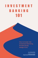 Investment Banking 101: How to Break Into IB, PE, HF BOOK KSIĄŻKA