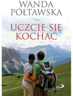 Uczcie się kochać. Wanda Półtawska.