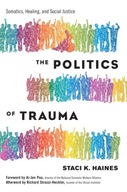 Politics of Trauma,The: Somatics, Healing, and