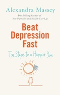Beat Depression Fast: 10 Steps to a Happier You