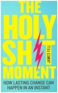 The Holy Sh!t Moment: How lasting change can happen in an instant (2019)