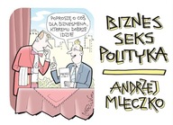 BIZNES, SEKS, POLITYKA, ANDRZEJ MLECZKO