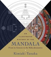 Illustrated History of the Mandala, An: From Its
