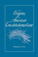 The Origins of American Constitutionalism Lutz