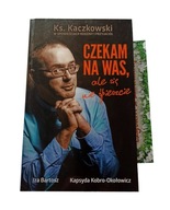 CZEKAM NA WAS, ALE SIĘ NIE ŚPIESZCIE ks. Kaczkowski Iza Bartosz, inni