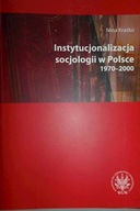 Instytucjonalizacja socjologii w Polsce 1970-2000