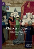 Chaucer s Queens: Royal Women, Intercession, and