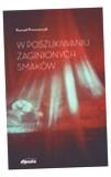 W POSZUKIWANIU ZAGINIONYCH SMAKÓW KONRAD PIWOWARCZYK