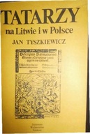 Tatarzy na Litwie i w Polsce - J. Tyszkiewicz