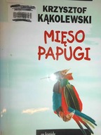 Mięso papugi - Krzysztof Kąkolewski