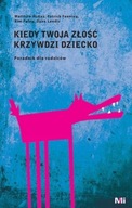 Kiedy Twoja złość krzywdzi dziecko. Poradnik McKay