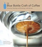 The Blue Bottle Craft of Coffee: Growing,