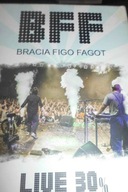 BFF BRACIA FIGO FAGOT LIVE 30 %