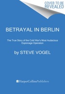 Betrayal in Berlin: The True Story of the Cold