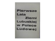 Pierwsze lata ziemi Lubuskiej w Polsce Ludowej -