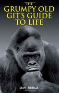 The Grumpy Old Git s Guide to Life Tibballs Geoff