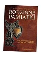 RODZINNE PAMIĄTKI. OSOBLIWY PRZEWODNIK DLA KOLEKCJ JOANNA HBNER-WOYCIECHOWS