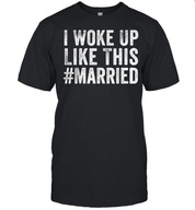 KOSZULKA I Woke Up Like This Married T-Shirt