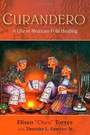 Curandero: A Life in Mexican Folk Healing Torres