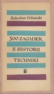 Orłowski 500 zagadek z historii techniki [spis] wyd. 1 1965