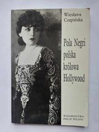 POLA NEGRI POLSKA KRÓLOWA HOLLYWOOD Wiesława Czapińska