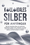 Kolloidales Silber für Anfänger: Wie Sie kolloidales Silber als BOOK