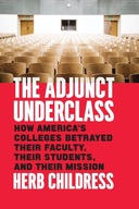 The Adjunct Underclass: How America s Colleges