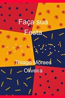 Faca sua Festa THIAGO MORAES OLIVEIRA