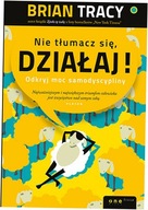 Nie tłumacz się, działaj! - Brian Tracy