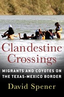 Clandestine Crossings: Migrants and Coyotes on