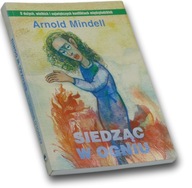 Siedząc w ogniu - Arnold Mindell