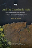 AND THE COASTLANDS WAIT: HOW THE GRASSROOTS BATTLE TO SAVE GEORGIA'S MARSHL