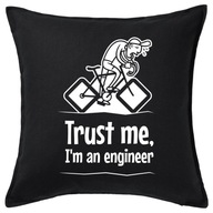 TRUST ME I'M AN ENGINEER poduszka 50x50 prezent