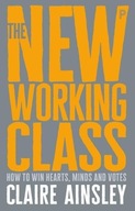 The New Working Class: How to Win Hearts, Minds