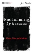 Reclaiming Art in the Age of Artifice: A