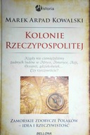 Kolonie Rzeczypospolitej - Marek Arpad Kowalski