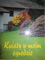 Kwiaty w moim ogrodzie - M. Jarocka