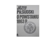 Józef Piłsudski O Powstaniu 1863 r - inni